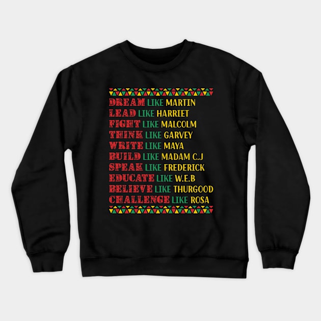 Black History - Dream Lead Fight Think Write Build Speak Educate Believe Challenge Crewneck Sweatshirt by nakos